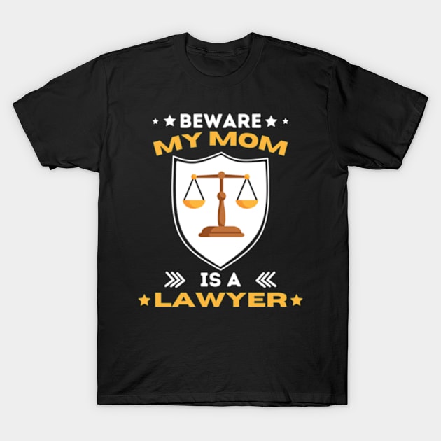 Beware My Mom Is A Lawyer Funny Attorney Happy Mothers Day T-Shirt T-Shirt by Surrealart